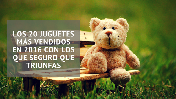 Los 20 juguetes más vendidos en 2016 con los que seguro que triunfas